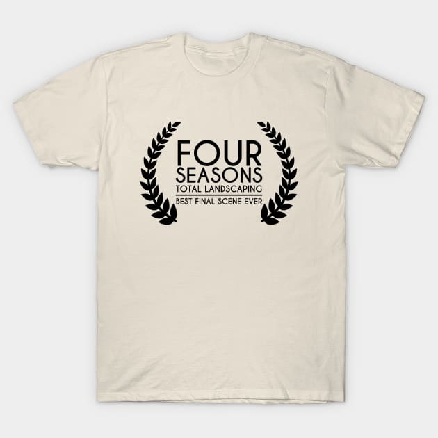 Four Seasons Total Landscaping - Best Final Scene Award (black) T-Shirt by anycolordesigns